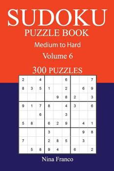 Paperback 300 Medium to Hard Sudoku Puzzle Book: Volume 6 Book