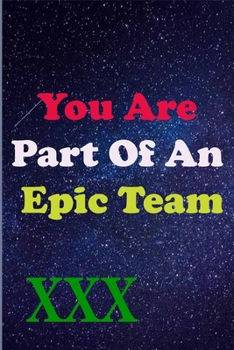 Paperback You Are Part Of An Epic Team XXX: Coworkers Gifts, Coworker Gag Book, Member, Manager, Leader, Strategic Planning, Employee, Colleague and Friends. Book