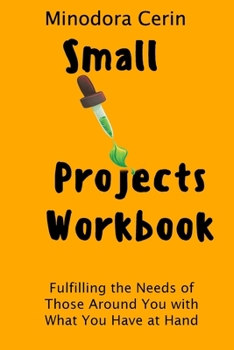 Paperback Small Projects Workbook: Fulfilling the Needs Around You with What You Have at Hand Book