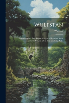 Paperback Wulfstan: Sammlung Der Ihm Zugeschriebenen Homilien Nebst Untersuchungen Über Ihre Echtheit, Part 1 Book