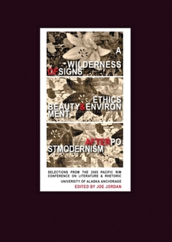 A Wilderness of Signs: Ethics, Beauty, & Environment After Postmodernism