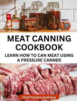 Paperback Meat Canning Cookbook Using Pressure Canning Method: Learn How To Preserve Meat Using A Meat Canning Pressure Cooker Book