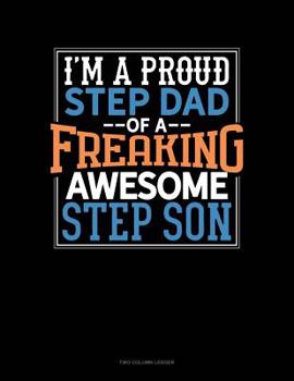 Paperback I Am A Proud Step Dad Of A Freaking Awesome Step Son: Two Column Ledger Book