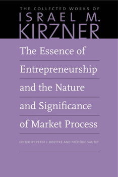Paperback The Essence of Entrepreneurship and the Nature and Significance of Market Process Book
