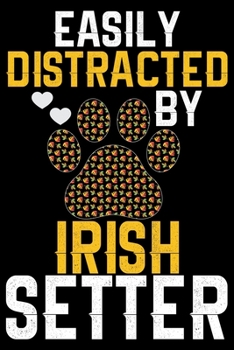 Paperback Easily Distracted by Irish Setter: Cool Irish Setter Dog Journal Notebook - Irish Setter Puppy Lover Gifts - Funny Irish Setter Dog Notebook - Irish S Book