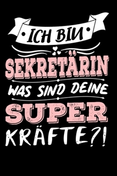 Ich Bin Sekretärin Was Sind Deine Superkräfte?!: A5 Punkteraster • Notebook • Notizbuch • Taschenbuch • Journal • Tagebuch - Ein lustiges Geschenk für ... beste Sekretärin der Welt (German Edition)