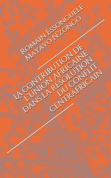 Paperback La contribution de l'Union Africaine dans la résolution du conflit centrafricain [French] Book