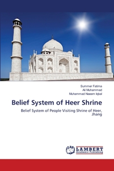 Belief System of Heer Shrine: Belief System of People Visiting Shrine of Heer, Jhang