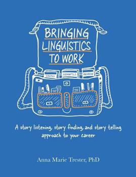 Paperback Bringing Linguistics to Work: A Story Listening, Story Finding, and Story Telling Approach to Your Career Book
