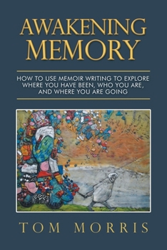 Paperback Awakening Memory: How to Use Memoir Writing to Explore Where You Have Been, Who You Are, and Where You Are Going Book