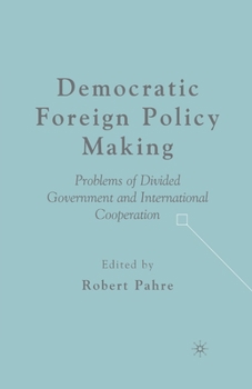 Paperback Democratic Foreign Policy Making: Problems of Divided Government and International Cooperation Book