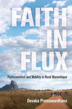 Hardcover Faith in Flux: Pentecostalism and Mobility in Rural Mozambique Book