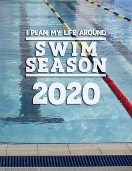 I Plan My Life Around Swim Season 2020: Weekly & Monthly Sports Planner for Swimmers