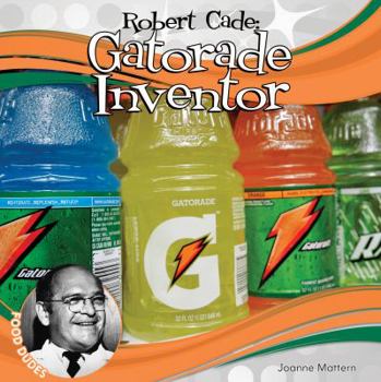 Robert Cade: Gatorade Inventor - Book  of the Food Dudes