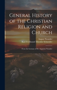 Hardcover General History of the Christian Religion and Church: From the German of Dr. Augustus Neander Book