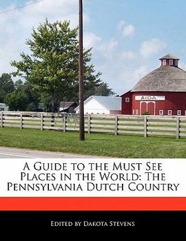Paperback A Guide to the Must See Places in the World: The Pennsylvania Dutch Country Book
