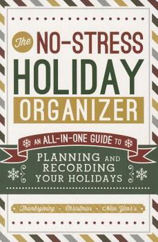 No-Stress Holiday Organizer: An All-In-One Guide to Planning and Recording Your Holidays