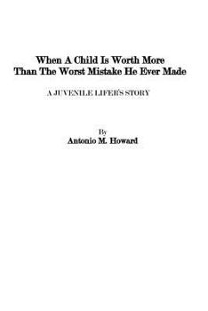 Paperback When A Child Is Worth More Than the Worst Mistake He Ever Made Book