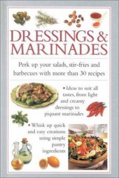 Hardcover Dressings & Marinades: Perk Up Your Salads, Stir Frys, and Barbecues with 30 Great Recipes Book