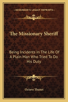 Paperback The Missionary Sheriff: Being Incidents In The Life Of A Plain Man Who Tried To Do His Duty Book