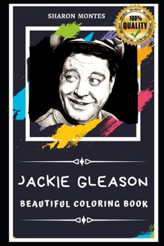 Paperback Jackie Gleason Beautiful Coloring Book: Stress Relieving Adult Coloring Book for All Ages Book