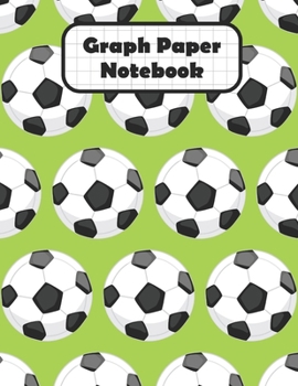 Graph Paper Notebook: Soccer Ball Grid Paper Quad Ruled 4 Squares Per Inch Large Graphing Paper 8.5 By 11