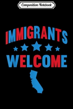 Paperback Composition Notebook: Pro Immigran Immigrants Welcome California Liberal Journal/Notebook Blank Lined Ruled 6x9 100 Pages Book