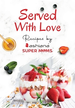 Paperback Served with Love - Recipes by Supermoms living in Ashiana Housing Ltd. Book