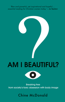 Paperback Am I Beautiful?: Breaking Free From Society's Toxic Obsession With Body Image Book