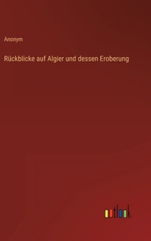 Hardcover Rückblicke auf Algier und dessen Eroberung [German] Book