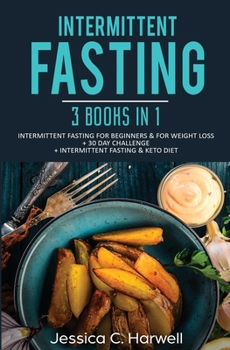 Paperback Intermittent Fasting: 3 Books in 1 - Intermittent Fasting for Beginners & Weight Loss + 30 Day Challenge + Intermittent Fasting & Keto Diet Book