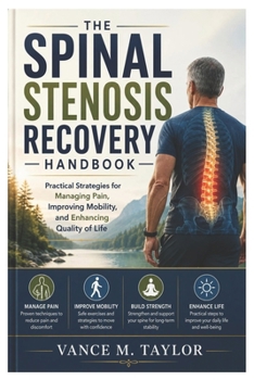 The Spinal Stenosis Recovery Handbook: Practical Strategies for Managing Pain, Improving Mobility, and Enhancing Quality of Life
