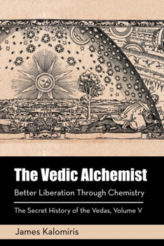 Paperback The Vedic Alchemist: Better Liberation Through Chemistry Book