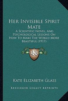 Her Invisible Spirit Mate; A Scientific Novel