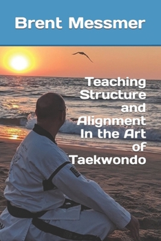 Paperback Teaching Structure and Alignment In the Art of Taekwondo Book