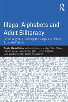 Paperback Illegal Alphabets and Adult Biliteracy: Latino Migrants Crossing the Linguistic Border, Expanded Edition Book