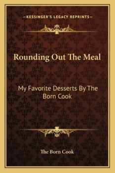 Paperback Rounding Out The Meal: My Favorite Desserts By The Born Cook Book