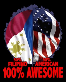 50% Filipino 50% American 100% Awesome: 50% Filipino 50% American 100% Awesome Patriotic 2020-2021 Weekly Planner & Gratitude Journal (110 Pages, 8" x ... Moments of Thankfulness & To Do Lists