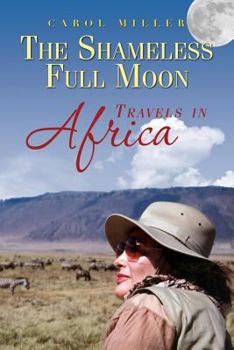 Paperback The Shameless Full Moon, Travels in Africa Book