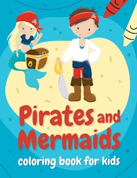 Paperback Pirates and mermaids coloring book for kids: Perfect gift for boys and girls ages 4-8 who love summer, sea, and adventures! Book