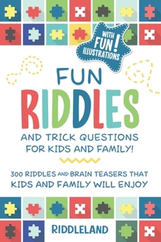 Paperback Fun Riddles & Trick Questions For Kids and Family: 300 Riddles and Brain Teasers That Kids and Family Will Enjoy - Ages 7-9 8-12 Book