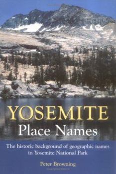 Paperback Yosemite Place Names: The Historic Background of Geographic Names in Yosemite National Park Book