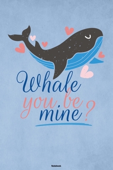 Paperback Whale you be mine? Notebook: Cute Whale Love Sealife Journal Ocean Sea Big Fish Animal Composition Book Save the Whales Gift Book