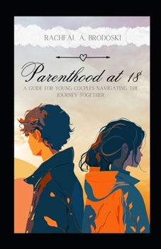 Paperback Parenthood At Eighteen: A Guide For Young Couples Navigating The Journey Together Book