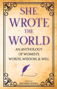 Paperback She Wrote the World: An Anthology of Women's Words, Wisdom, & Will Book