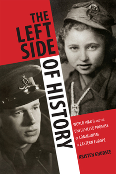 Paperback The Left Side of History: World War II and the Unfulfilled Promise of Communism in Eastern Europe Book