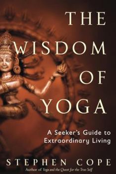 Hardcover The Wisdom of Yoga: A Seeker's Guide to Extraordinary Living Book