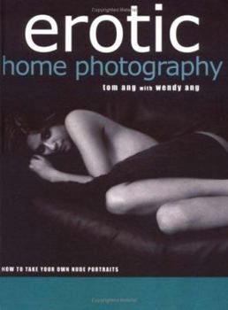 Hardcover Erotic Home Photography: How to Take Your Own Nude Portraits Book