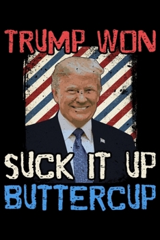 Paperback Trump Won Suck It Up Buttercup: College Ruled Lined Writing Notebook Journal, 6x9, 120 Pages Book