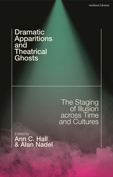 Hardcover Dramatic Apparitions and Theatrical Ghosts: The Staging of Illusion Across Time and Cultures Book